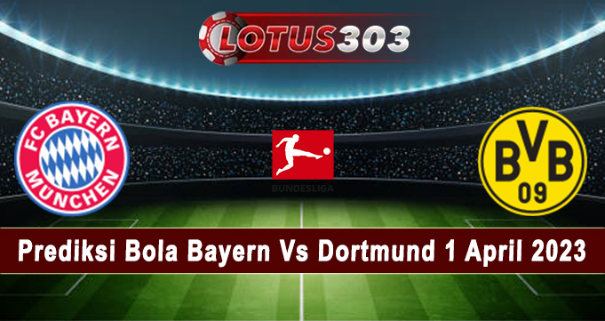 Prediksi Bola Bayern Vs Dortmund 1 April 2023