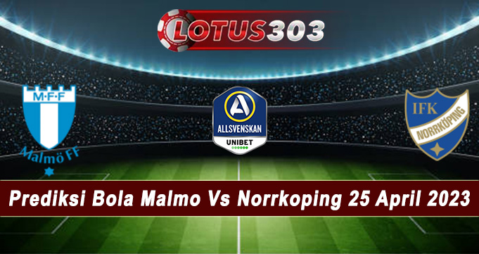 Prediksi Bola Malmo Vs Norrkoping 25 April 2023