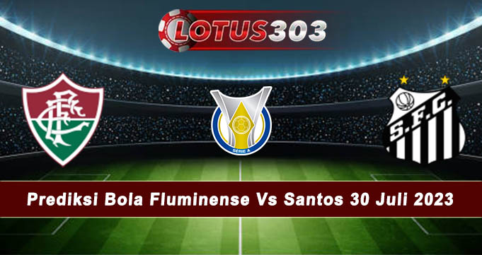 Prediksi Bola Fluminense Vs Santos 30 Juli 2023