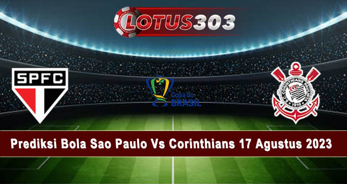 Prediksi Bola Sao Paulo Vs Corinthians 17 Agustus 2023