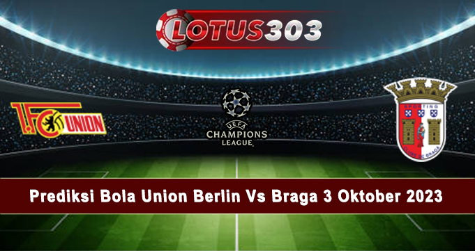 Prediksi Bola Union Berlin Vs Braga 3 Oktober 2023