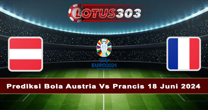 Prediksi Bola Austria Vs Prancis 18 Juni 2024