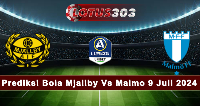 Prediksi Bola Mjallby Vs Malmo 9 Juli 2024
