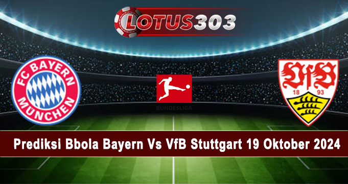 Prediksi Bola Bayern Vs VfB Stuttgart 19 Oktober 2024