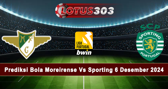 Prediksi Bola Moreirense Vs Sporting 6 Desember 2024