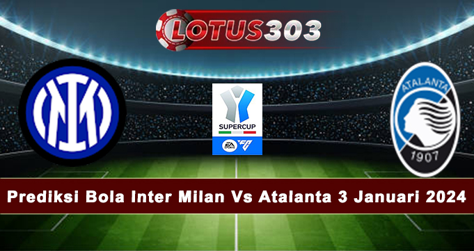 Prediksi Bola Inter Milan Vs Atalanta 3 Januari 2025