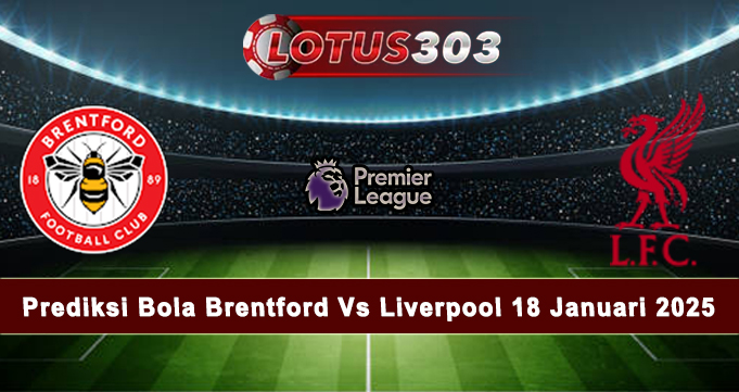 Prediksi Bola Brentford Vs Liverpool 18 Januari 2025