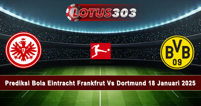 Prediksi Bola Eintracht Frankfurt Vs Dortmund 18 Januari 2025