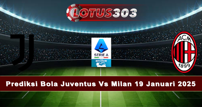 Prediksi Bola Juventus Vs Milan 19 Januari 2025