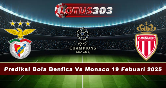 Prediksi Bola Benfica Vs Monaco 19 Febuari 2025