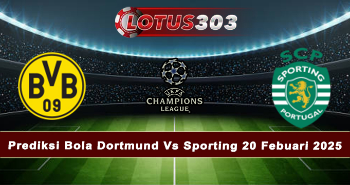 Prediksi Bola Dortmund Vs Sporting 20 Febuari 2025
