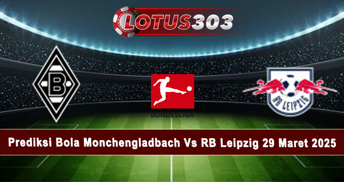 Prediksi Bola Monchengladbach Vs RB Leipzig 29 Maret 2025