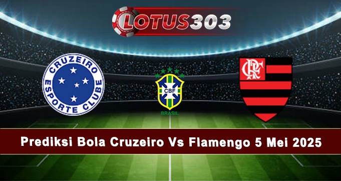 Prediksi Bola Cruzeiro Vs Flamengo 5 Mei 2025