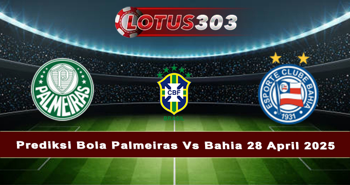 Prediksi Bola Palmeiras Vs Bahia 28 April 2025