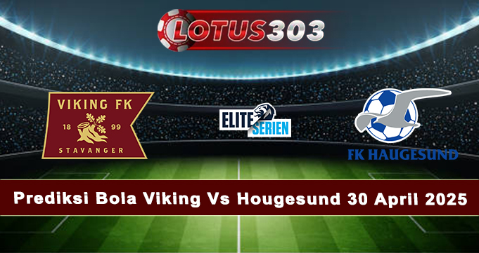 Prediksi Bola Viking Vs Hougesund 30 April 2025