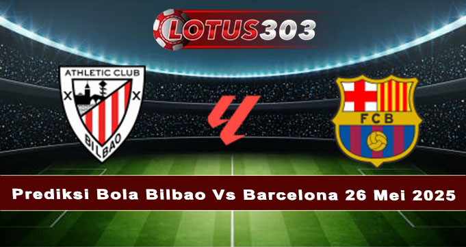 Prediksi Bola Bilbao Vs Barcelona 26 Mei 2025