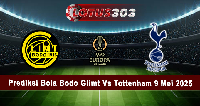 Prediksi Bola Bodo Glimt Vs Tottenham 9 Mei 2025