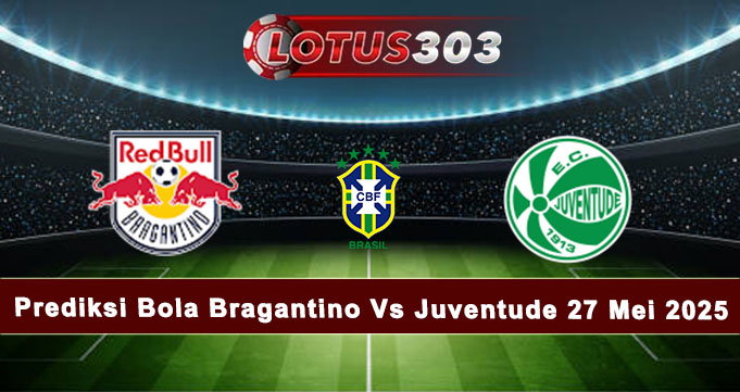 Prediksi Bola Bragantino Vs Juventude 27 Mei 2025