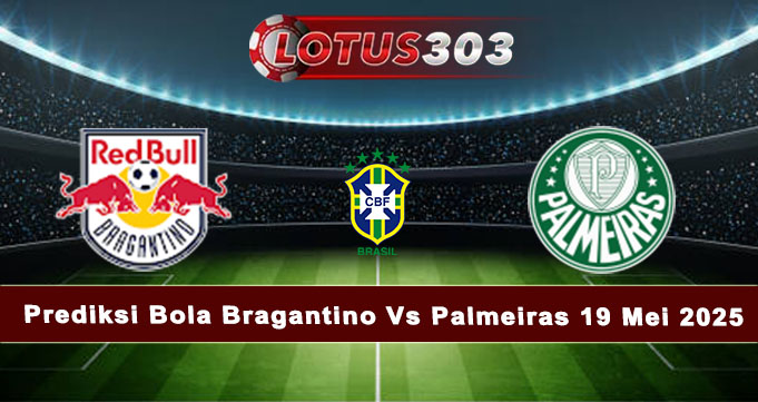 Prediksi Bola Bragantino Vs Palmeiras 19 Mei 2025