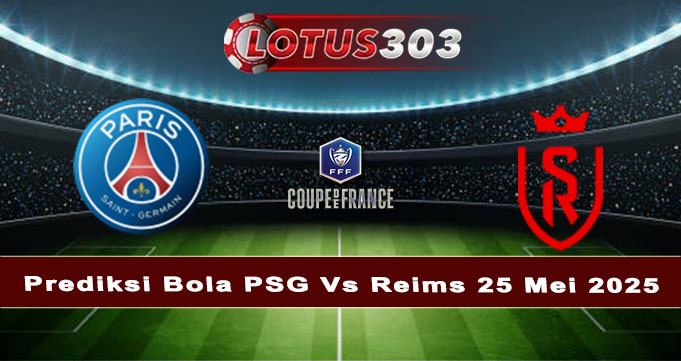 Prediksi Bola PSG Vs Reims 25 Mei 2025
